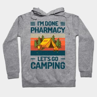 Im Done PHARMACY Lets Go Camping Hoodie